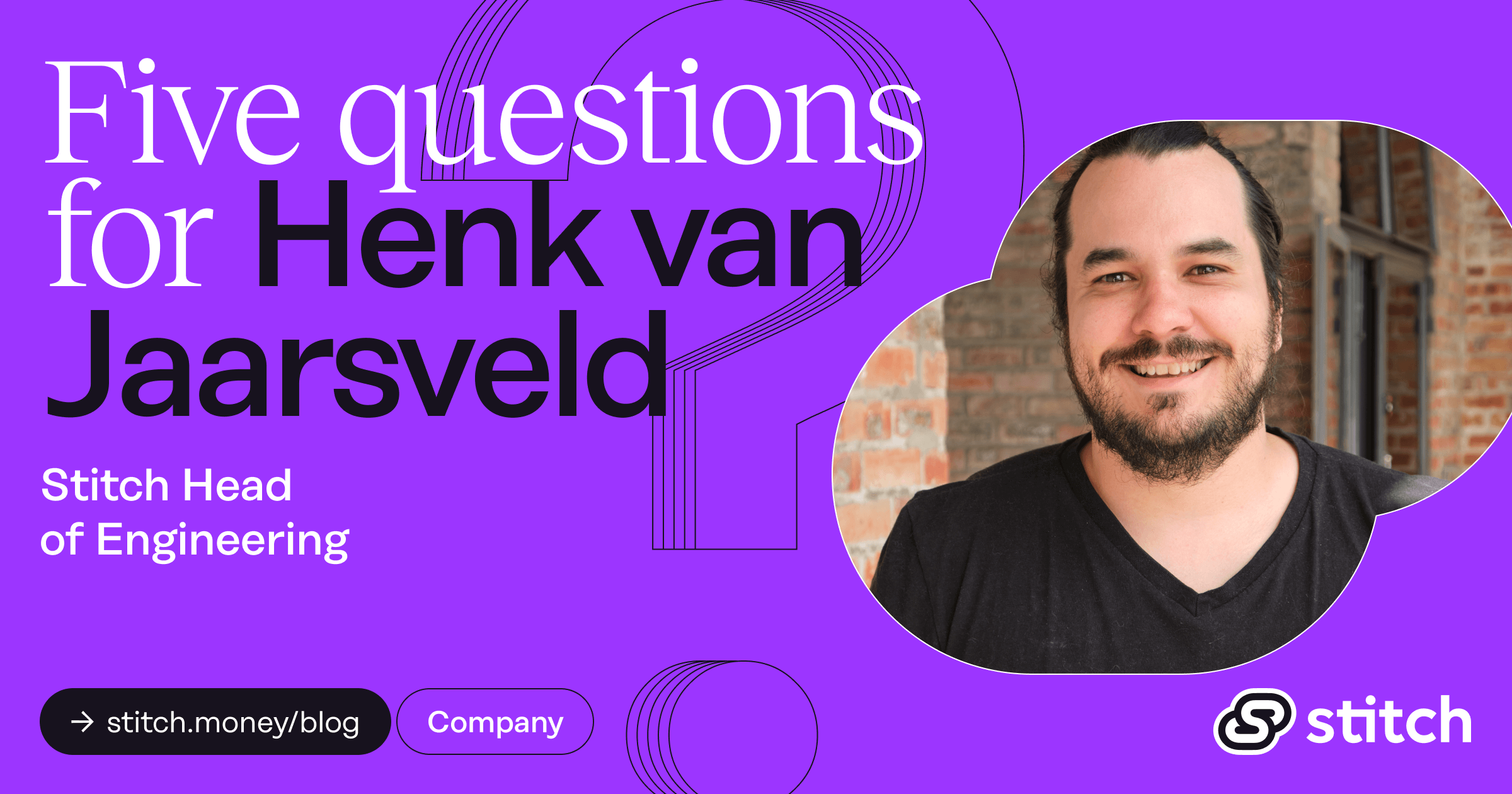 5 Questions for Stitch Head of Engineering Henk van Jaarsveld